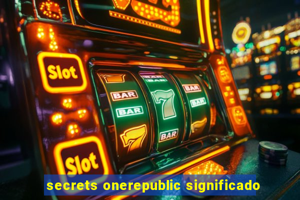 secrets onerepublic significado